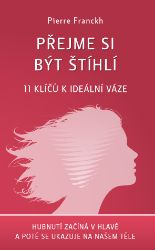 Přejme si být štíhlí - Pierre Franckh - Duchovní teorie Přejme si být štíhlí – 11 klíčů k ideální váze
