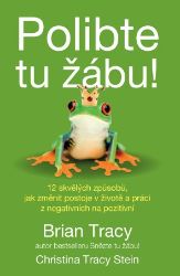 Polibte tu žábu! - 12 skvělých způsobů, jak ve vašem životě a práci proměnit negativa v po