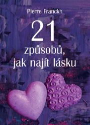21 způsobů, jak najít lásku - Pierre Franckh - Psychologie 21 způsobů, jak najít lásku