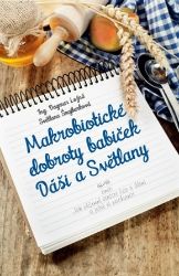 Makrobiotické dobroty babiček Dáši a Světlany aneb Jak příjemně strávit čas s dětmi a ješt Makrobiotické dobroty babiček Dáši a Světlany aneb Jak příjemně strávit čas s dětmi a ješt