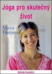 Jóga pro skutečný život - metoda kundaliní - Maya Fiennes - Zdraví, hubnutí a sport Jóga pro skutečný život: metoda kundaliní