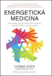 Energetická medicína - Vyrovnejte energii svého těla a získejte optimální zdraví, radost a