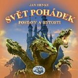 Svět pohádek - Postavy a bytosti - Jan Henke - Básničky a říkadla pro děti Svět pohádek - Postavy a bytosti