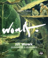 Jiří Wowk, dobrodruh z donucení Jiří Wowk, dobrodruh z donucení