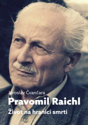 Pravomil Raichl - Život na hranici smrti Pravomil Raichl - Život na hranici smrti