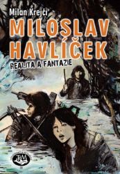 Miloslav Havlíček: Realita a fantazie - Milan Krejčí - Komiks Miloslav Havlíček: Realita a fantazie