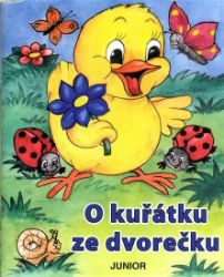 O kuřátku ze dvorečku - Zuzana Pospíšilová - Pohádky pro děti o zvířátkách O kuřátku ze dvorečku