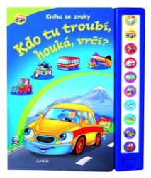 Kdo tu troubí, houká, vrčí? - Kniha se zvuky - Zuzana Pospíšilová - Zvuková leporela Kdo tu troubí, houká, vrčí? - Kniha se zvuky