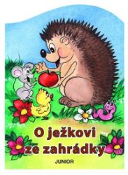 O ježkovi ze zahrádky - Zuzana Pospíšilová - Pohádky pro děti o zvířátkách O ježkovi ze zahrádky