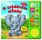 O zvědavém slůněti - Poslouchej legrační zvuky! - Zvuková leporela O zvědavém slůněti - Poslouchej legrační zvuky!