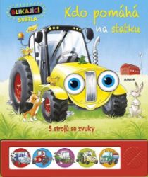 Kdo pomáhá na statku - 5 strojů se zvuky a blikajícími světly - Populárně naučná literatura pro děti Kdo pomáhá na statku - 5 strojů se zvuky a blikajícími světly