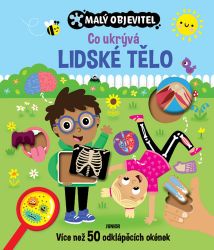 Malý objevitel - Co ukrývá lidské tělo - kolektiv autorů - Člověk a lidské tělo pro děti Malý objevitel - Co ukrývá lidské tělo