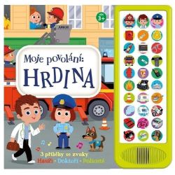 Moje povolání Hrdina - 3 příběhy se zvuky (Hasiči, Doktoři, Policisté) - Zvuková leporela Moje povolání Hrdina - 3 příběhy se zvuky (Hasiči, Doktoři, Policisté)
