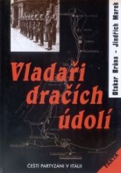 Vladaři dračích údolí - Čeští partyzáni v Itálii - Jindřich Marek,Otakar Brůna - Druhá světová válka Vladaři dračích údolí - Čeští partyzáni v Itálii
