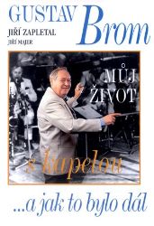 Gustav Brom - Můj život s kapelou ...a jak to bylo dál - Jiří Majer,Jiří Zapletal,Gustav Brom - Umění a architektura Gustav Brom: Můj život s kapelou