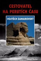 Cestovatel na perutích času Vojtěch Zamarovský - Pavel Toufar - Literatura faktu Cestovatel na perutích času Vojtěch Zamarovský