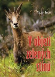 V objetí zelených stínů - Václav Beran - Životní prostředí a ekologie V objetí zelených stínů