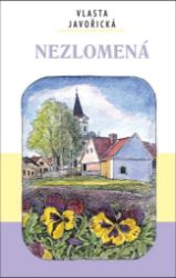 Nezlomená - Vlasta Javořická - Historické romány Nezlomená