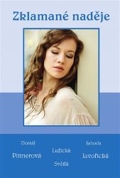 Zklamané naděje - Soubor povídek (Dostál, Jahoda, Lužická, Pittnerová, Javořická, Světlá) - kolektiv autorů - Česká a slovenská beletrie Zklamané naděje - Soubor povídek (Dostál, Jahoda, Lužická, Pittnerová, Javořická, Světlá)