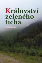 Království zeleného ticha - Václav Beran - Česká a slovenská beletrie Království zeleného ticha
