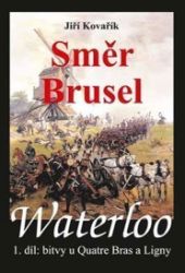 Waterloo - Směr Brusel - 1. díl bitvy u Quatre Bras a Ligny Waterloo - Směr Brusel - 1. díl bitvy u Quatre Bras a Ligny