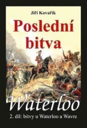 Waterloo - Poslední bitva - 2. díl bitvy u Waterloo a Wavre Waterloo - Poslední bitva - 2. díl bitvy u Waterloo a Wavre