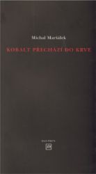 Kobalt přechází do krve - Michal Maršálek - Poezie a básně Kobalt přechází do krve