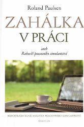 Zahálka v práci aneb Rukoveť pracovního simulantství - Roland Paulsen - Psychologie Zahálka v práci aneb Rukoveť pracovního simulantství