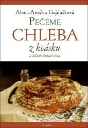 Pečeme chleba z kvásku, děláme domácí těsta
