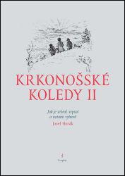 Krkonošské koledy II. - Jak je sebral, sepsal a notami vybavil Josef Horák - Josef Horák - Divadlo a film Krkonošské koledy II. - Jak je sebral, sepsal a notami vybavil Josef Horák