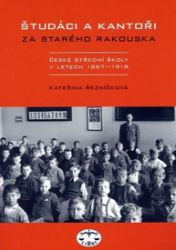 Študáci a kantoři za starého Rakouska - Kateřina Řezníčková - Literatura faktu Študáci a kantoři za starého Rakouska