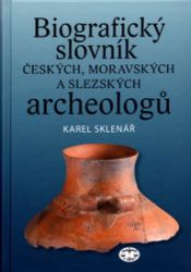 Biografický slovník českých, moravských a slezských archeologů Biografický slovník českých, moravských a slezských archeologů