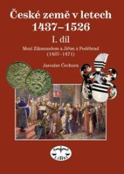 České země 1437-1526, I. díl, Mezi Zikmundem a Jiřím z Poděbrad České země 1437-1526, I. díl, Mezi Zikmundem a Jiřím z Poděbrad