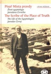 Písař Místa pravdy. Biografie egyptologa Jaroslava Černého - Jiřina Růžová - Biografie a autobiografie Písař Místa pravdy. Biografie egyptologa Jaroslava Černého