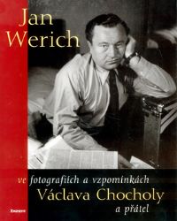 Jan Werich ve zpomínkách a fotografiích Václava Chocholy a přátel Jan Werich ve zpomínkách a fotografiích Václava Chocholy a přátel