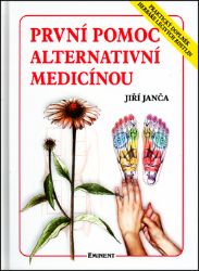 První pomoc alternativní medicínou - Praktický doplněk Herbáře léčivých rostlin - Jiří Janča - Alternativní medicína První pomoc alternativní medicínou