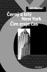 Černý a bílý New York - Jiří Mucha - Česká a slovenská beletrie Černý a bílý New York / Čím zraje čas
