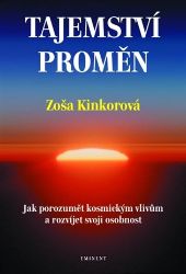 Tajemství proměn - Jak porozumět kosmickým vlivům a rozvíjet svoji osobnost - Zoša Kinkorová - Astrologie, horoskopy Tajemství proměn
