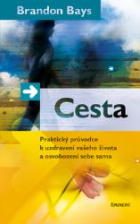 Cesta - Praktický průvodce k uzdravení vašeho života a osvobození sebe sama Cesta - Praktický průvodce k uzdravení vašeho života a osvobození sebe sama