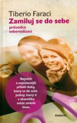 Zamiluj se do sebe - Průvodce seberealizací - Tiberio Faraci - Psychologie Zamiluj se do sebe - Průvodce seberealizací