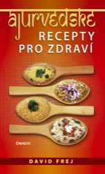 Ájurvédské recepty pro zdraví - David Frej - Kuchařky a nápoje Ájurvédské recepty pro zdraví