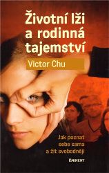 Životní lži a rodinná tajemství - Jak poznat sebe sama a žít svobodněji - Victor Chu - Psychologie Životní lži a rodinná tajemství
