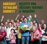 Babicovy fotbalové dobroty - Recepty pro všechny fanynky a fanoušky Babicovy fotbalové dobroty - Recepty pro všechny fanynky a fanoušky