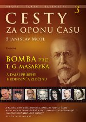 Cesty za oponu času 3 – Bomba pro T. G. Masaryka Cesty za oponu času 3 – Bomba pro T. G. Masaryka