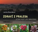 Zdraví z pralesa - Léčivé rostliny Amazonie Zdraví z pralesa - Léčivé rostliny Amazonie