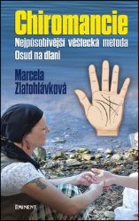 Chiromancie - Nejpůsobivější věštecká metoda - Marcela Zlatohlávková - Věštění a jasnovidectví Chiromancie - Nejpůsobivější věštecká metoda