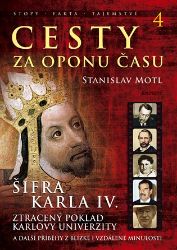 Cesty za oponu času 4 - Šifra Karla IV. - Stanislav Motl - Literatura faktu Cesty za oponu času 4 - Šifra Karla IV.