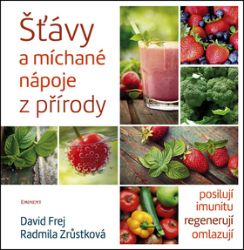 Šťávy a míchané nápoje z přírody - Radmila Zrůstková,David Frej - Zdraví, hubnutí a sport Šťávy a míchané nápoje z přírody