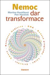 Nemoc - dar transformace - Petr Hanáček,Martina Hanáčková,Pavla Hanáčková - Psychologie Nemoc - dar transformace
