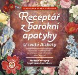 Receptář z barokní apatyky U svaté Alžběty - Moderní recepty inspirované barokem Receptář z barokní apatyky U svaté Alžběty - Moderní recepty inspirované barokem